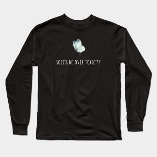 Butterfly Solitude Over Toxicity Long Sleeve T-Shirt